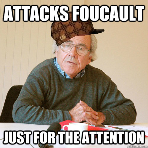 attacks foucault  just for the attention - attacks foucault  just for the attention  Scumbag baudrillard