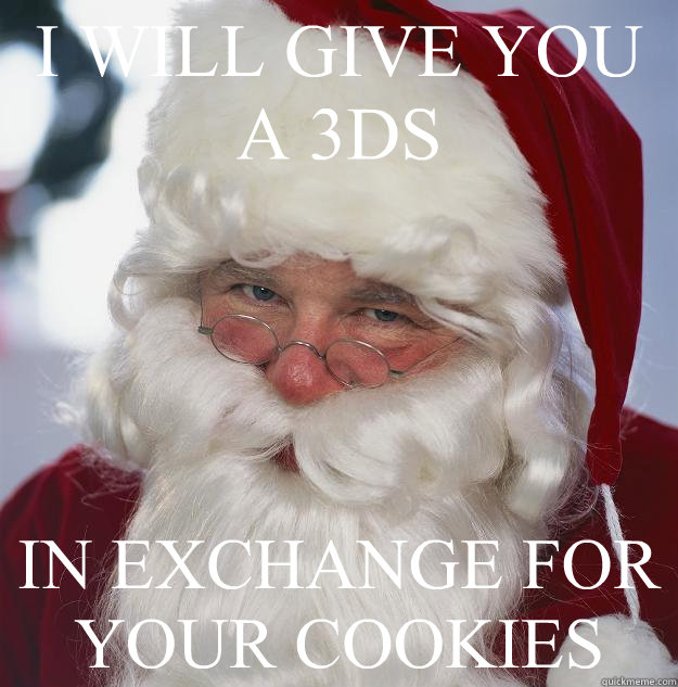 I WILL GIVE YOU A 3DS IN EXCHANGE FOR YOUR COOKIES  Scumbag Santa