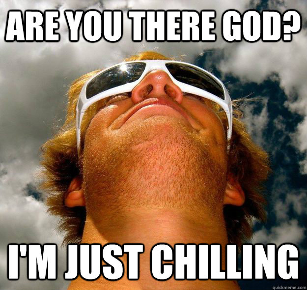 Are you there God? I'm just chilling  