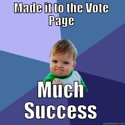 MADE IT TO THE VOTE PAGE MUCH SUCCESS Success Kid