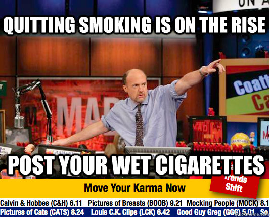 Quitting smoking is on the rise post your wet cigarettes - Quitting smoking is on the rise post your wet cigarettes  Mad Karma with Jim Cramer