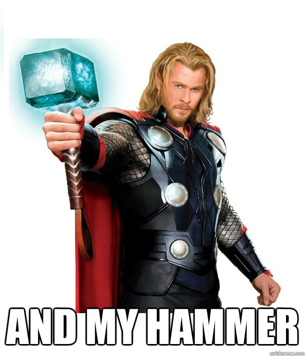  And my hammer -  And my hammer  Advice Thor