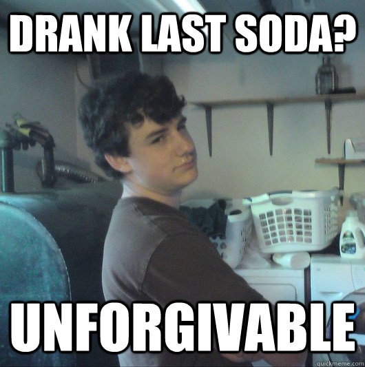 Drank last soda? unforgivable  Hookah Sid