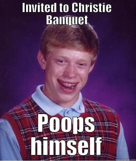 INVITED TO CHRISTIE BANQUET POOPS HIMSELF Bad Luck Brian