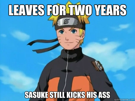 Leaves for two years sasuke still kicks his ass  Scumbag Naruto