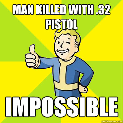 Man killed with .32 pistol Impossible  Fallout new vegas