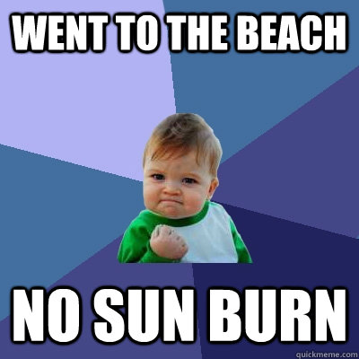 Went to the beach no sun burn  Success Kid
