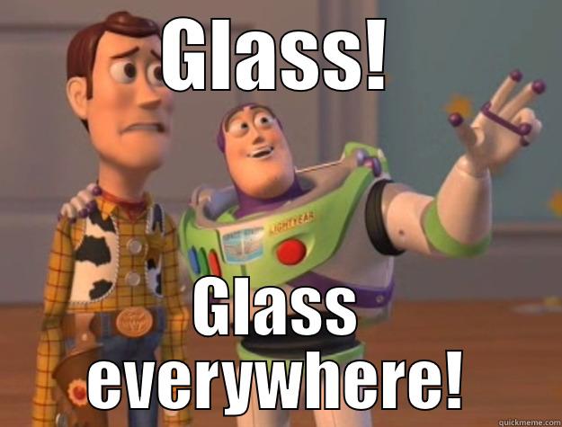 Glass everywhere. - GLASS! GLASS EVERYWHERE! Toy Story