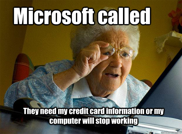 Microsoft called They need my credit card information or my computer will stop working  Grandma finds the Internet