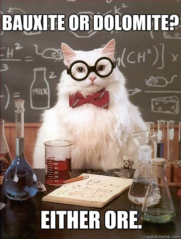 Bauxite or dolomite? Either ore.  Chemistry Cat