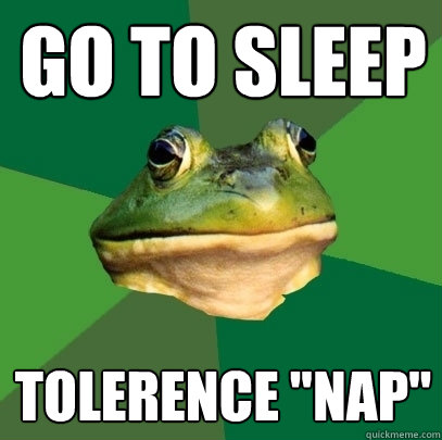 Go to sleep Tolerence 