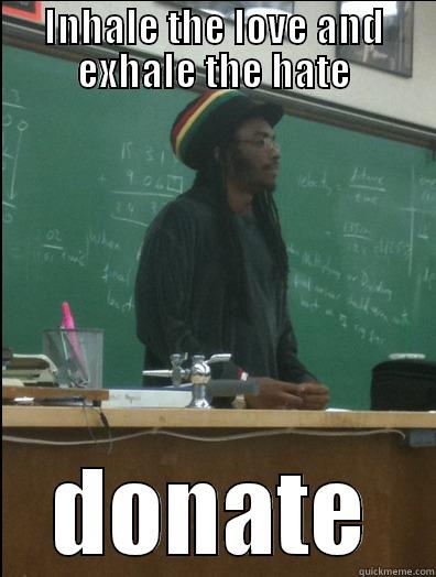 INHALE THE LOVE AND EXHALE THE HATE DONATE Rasta Science Teacher