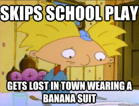 Skips school play Gets lost in town wearing a banana suit  Hey Arnold Problems