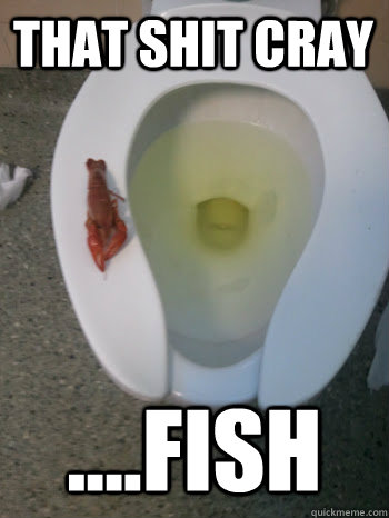 That shit cray ....Fish  