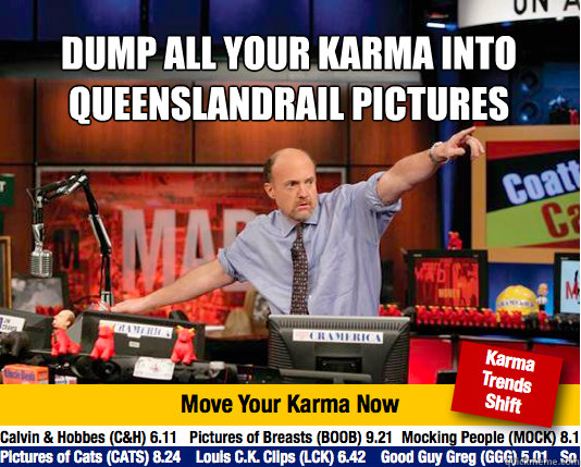 Dump all your karma into QueenslandRail pictures
  - Dump all your karma into QueenslandRail pictures
   Mad Karma with Jim Cramer