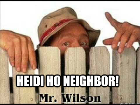 Heidi ho neighbor! - Heidi ho neighbor!  Wilson2