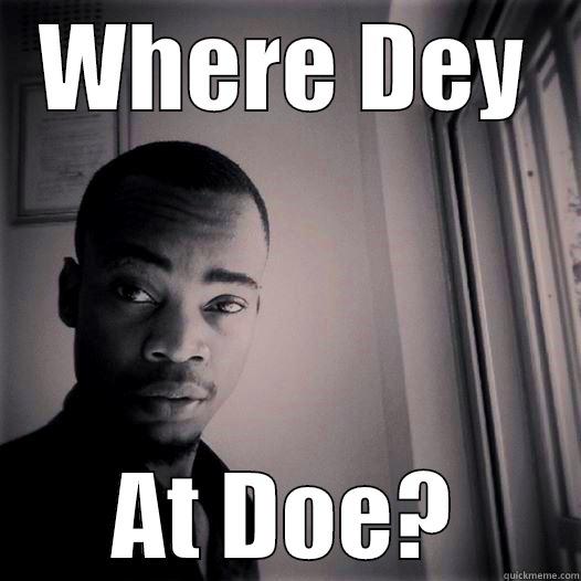 WHERE DEY AT DOE? Misc