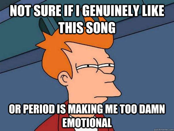 Not sure if i genuinely like this song or period is making me too damn emotional  Futurama Fry