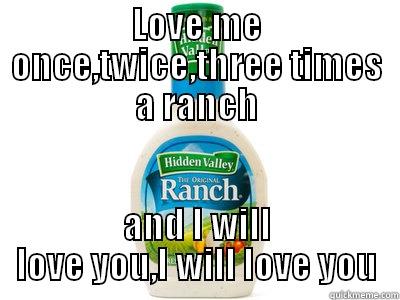 LOVE ME ONCE,TWICE,THREE TIMES A RANCH AND I WILL LOVE YOU,I WILL LOVE YOU Misc