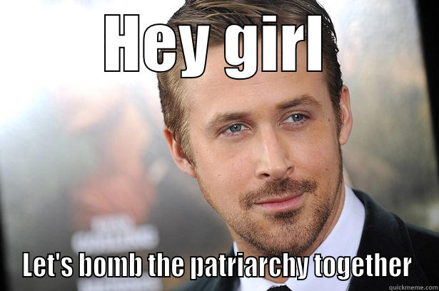 HEY GIRL LET'S BOMB THE PATRIARCHY TOGETHER Misc