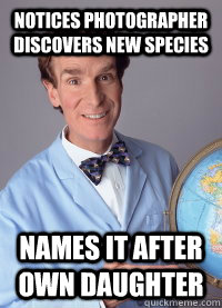 Notices photographer discovers new species Names it after own daughter - Notices photographer discovers new species Names it after own daughter  Scumbag scientist