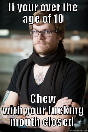 IF YOUR OVER THE AGE OF 10 CHEW WITH YOUR FUCKING MOUTH CLOSED  Hipster Barista