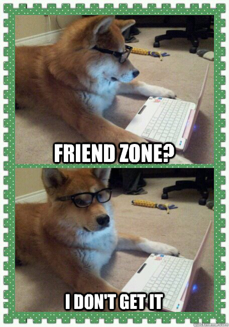 Friend zone? I don't get it  hello