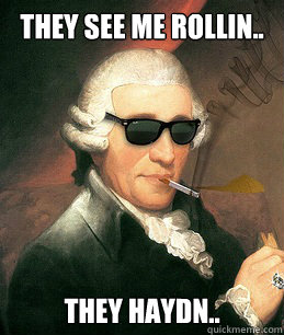 They see me rollin.. They Haydn..  Haydn gonna Hate