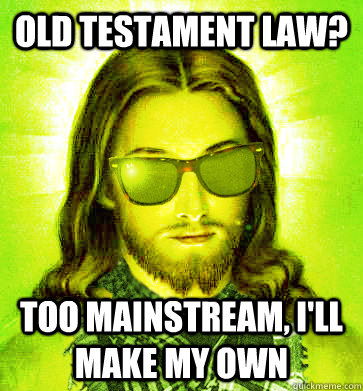 old testament law? too mainstream, I'll make my own - old testament law? too mainstream, I'll make my own  Misc