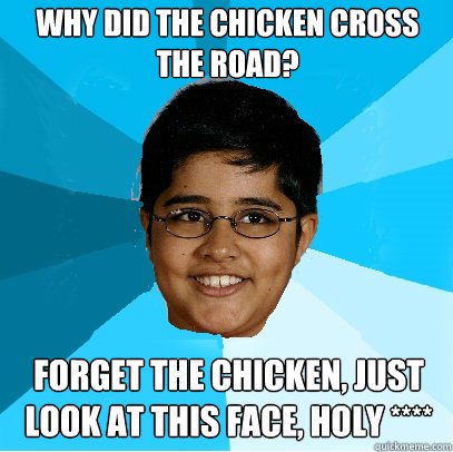 Why did the chicken cross the road? Forget the chicken, just look at this face, holy ****  