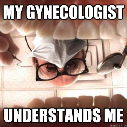 my gynecologist understands me - my gynecologist understands me  justgirlythings swaggina