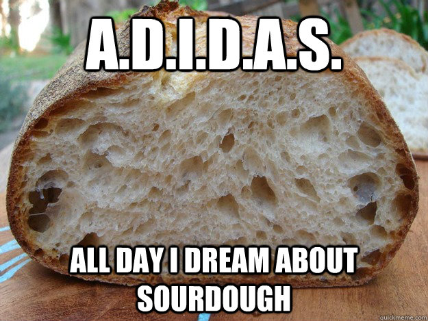 A.D.I.D.A.S. All day I dream about sourdough - A.D.I.D.A.S. All day I dream about sourdough  Misc