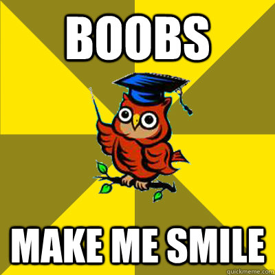 Boobs make me smile  Observational Owl