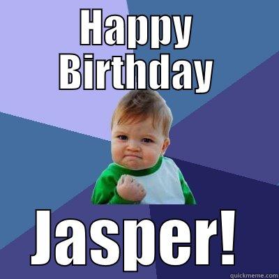 HAPPY BIRTHDAY JASPER! Success Kid