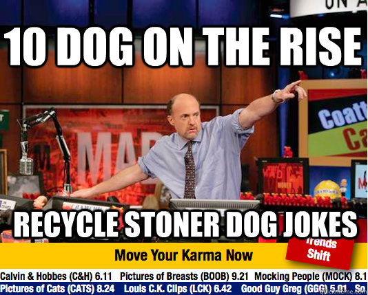 10 dog on the rise recycle stoner dog jokes  Mad Karma with Jim Cramer