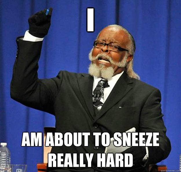 I Am about to sneeze really hard - I Am about to sneeze really hard  Jimmy McMillan