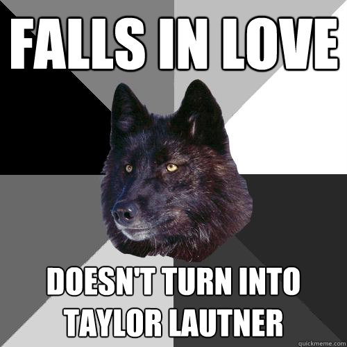 falls in love Doesn't turn into Taylor Lautner  Sanity Wolf