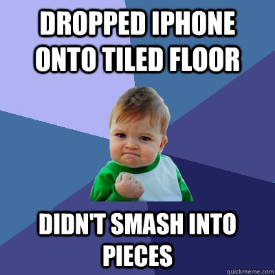 Dropped iPhone onto tiled floor Didn't smash into pieces - Dropped iPhone onto tiled floor Didn't smash into pieces  Success Kid