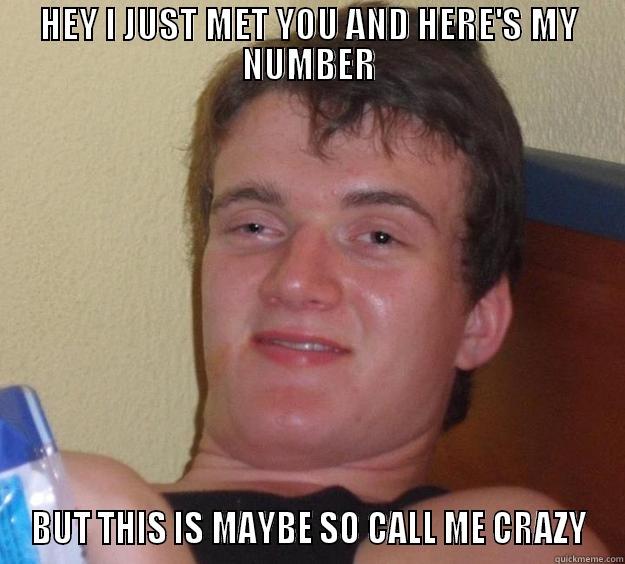 CALL ME MAYBE - HEY I JUST MET YOU AND HERE'S MY NUMBER BUT THIS IS MAYBE SO CALL ME CRAZY 10 Guy