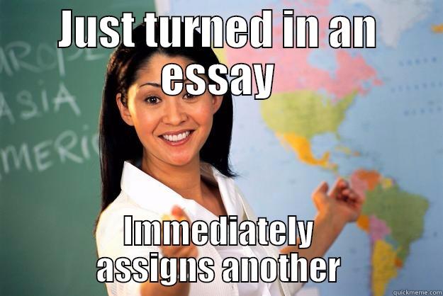 JUST TURNED IN AN ESSAY IMMEDIATELY ASSIGNS ANOTHER Unhelpful High School Teacher