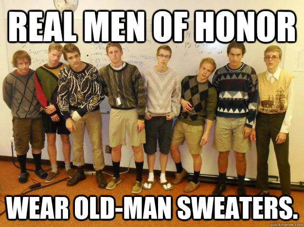 Real Men of Honor Wear Old-Man Sweaters. - Real Men of Honor Wear Old-Man Sweaters.  Misc