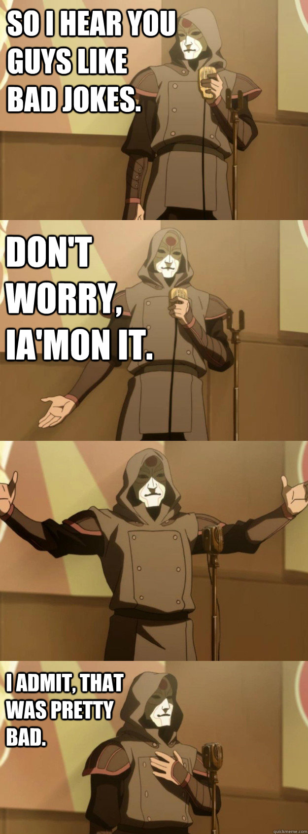 So I hear you guys like bad jokes. Don't worry, Ia'mon it. I admit, that was pretty bad. - So I hear you guys like bad jokes. Don't worry, Ia'mon it. I admit, that was pretty bad.  Bad Joke Amon