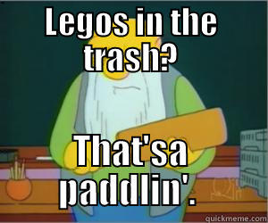 LEGOS IN THE TRASH? THAT'SA PADDLIN'.  Paddlin Jasper