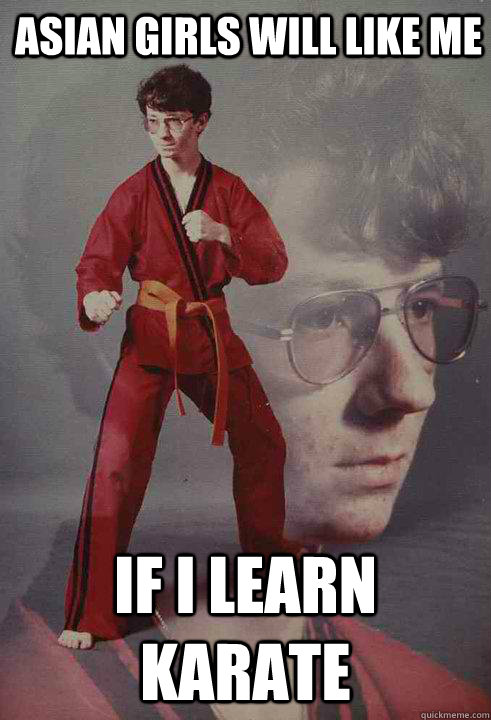 Asian girls will like me  If I learn karate - Asian girls will like me  If I learn karate  Karate Kyle