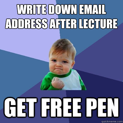 write down email address after lecture get free pen - write down email address after lecture get free pen  Success Kid