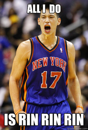 All I  Do  is rin rin rin - All I  Do  is rin rin rin  Jeremy Lin