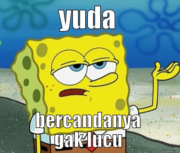 YUDA BERCANDANYA GAK LUCU Tough Spongebob