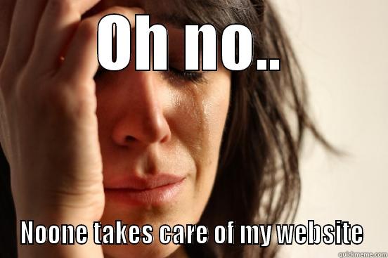 OH NO.. NOONE TAKES CARE OF MY WEBSITE First World Problems