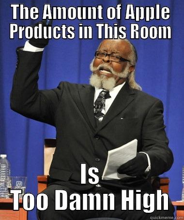 THE AMOUNT OF APPLE PRODUCTS IN THIS ROOM IS TOO DAMN HIGH The Rent Is Too Damn High