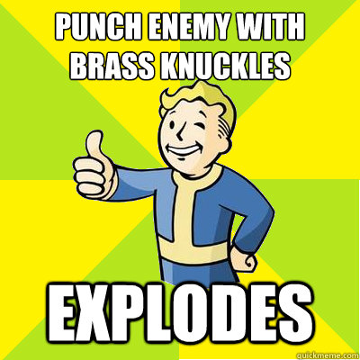 punch enemy with brass knuckles explodes  Fallout new vegas